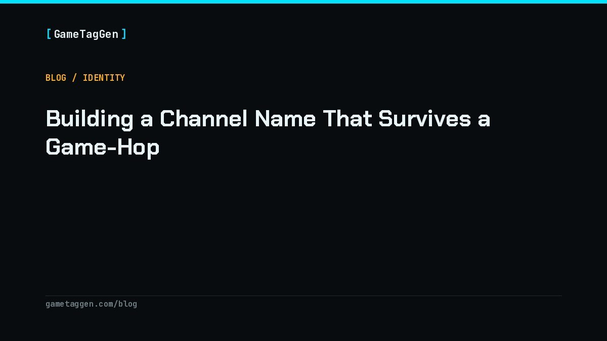 Building a Channel Name That Survives a Game-Hop