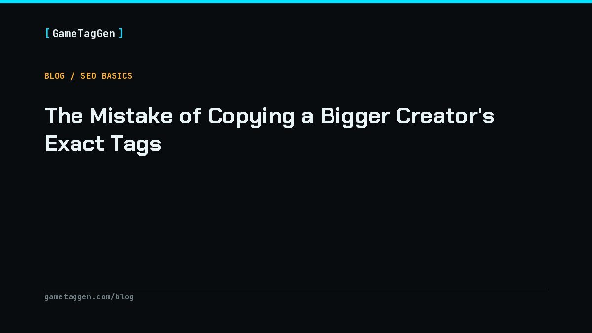 The Mistake of Copying a Bigger Creator's Exact Tags