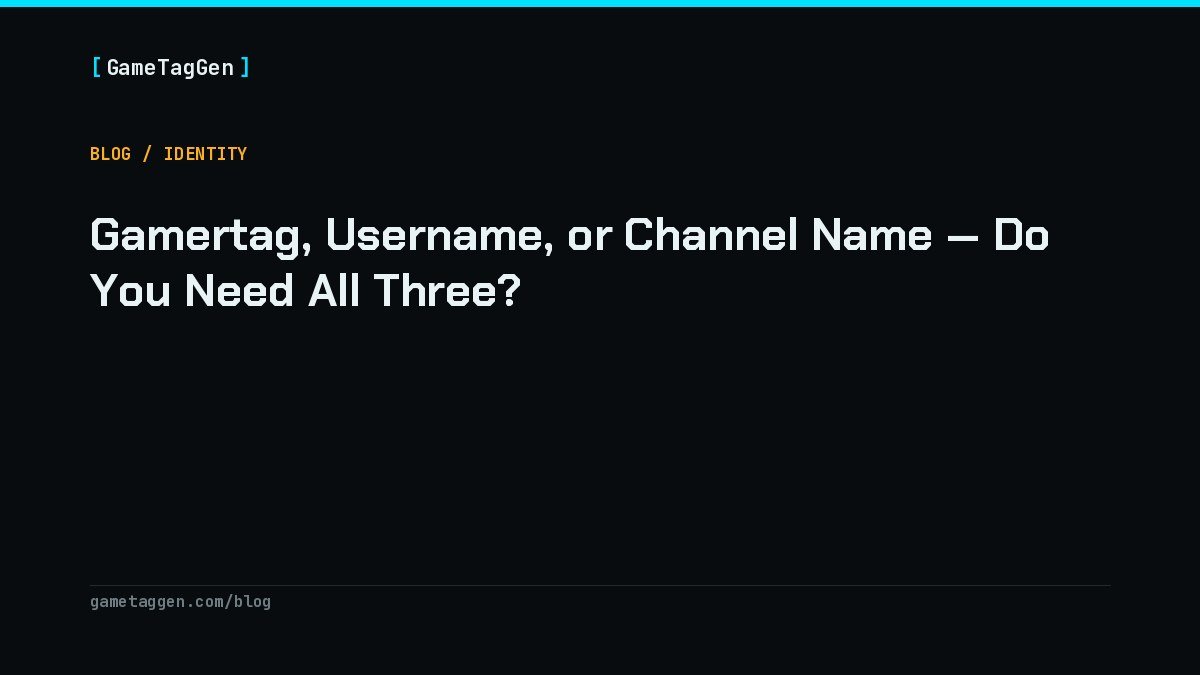 Gamertag, Username, or Channel Name — Do You Need All Three?