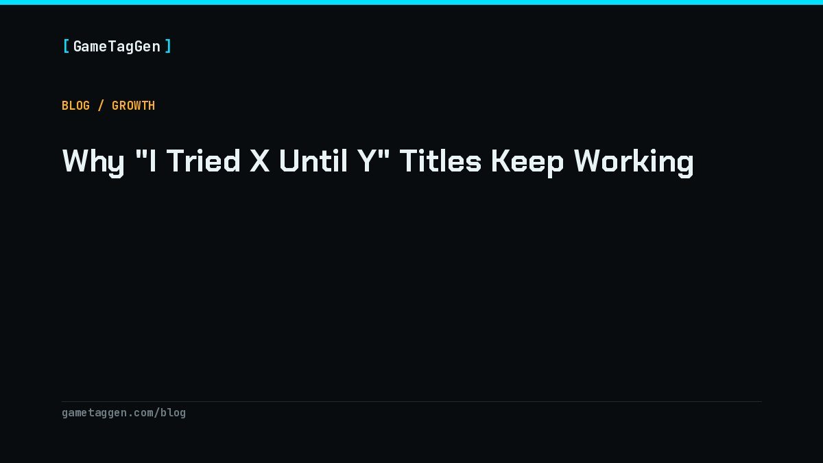 Why "I Tried X Until Y" Titles Keep Working