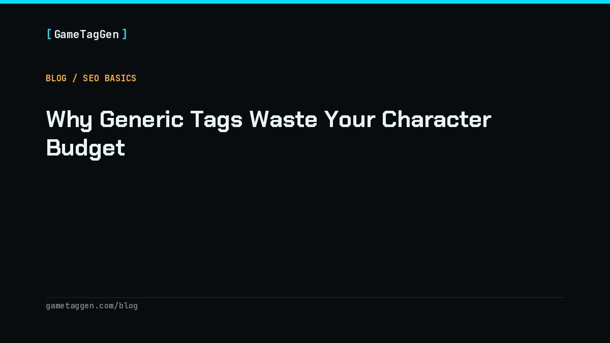 Why Generic Tags Waste Your Character Budget